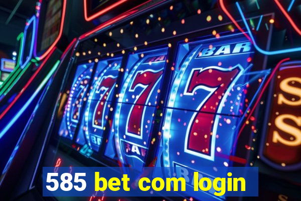 585 bet com login